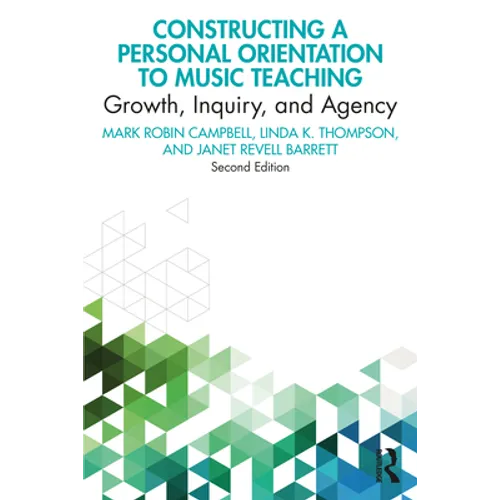 Constructing a Personal Orientation to Music Teaching: Growth, Inquiry, and Agency - Paperback