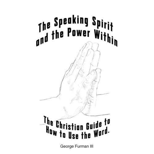 The Speaking Spirit and the Power Within: The Christian Guide to How to Use the Word. - Paperback