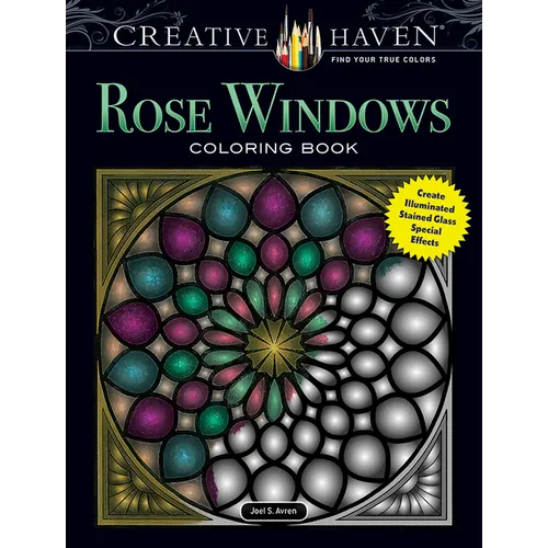 Creative Haven Rose Windows Coloring Book: Create Illuminated Stained Glass Special Effects - Paperback