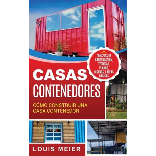 Casas Contenedores: Cómo Construir una Casa Contenedor - Consejos de Construcción, Técnicas, Planos, Diseños, e Ideas Básicas (Spanish Edition) - Hardcover