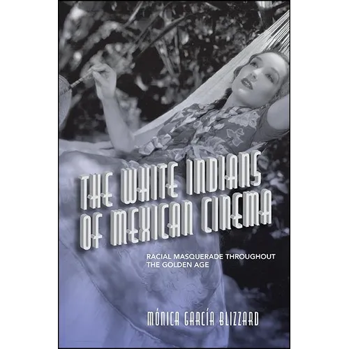 The White Indians of Mexican Cinema: Racial Masquerade throughout the Golden Age - Paperback