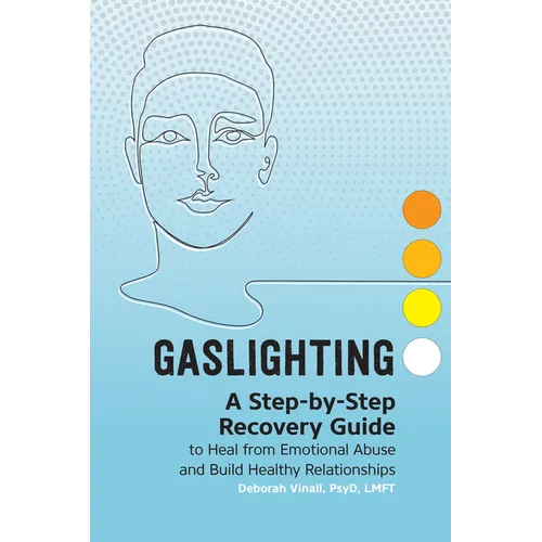 Gaslighting: A Step-By-Step Recovery Guide to Heal from Emotional Abuse and Build Healthy Relationships - Paperback