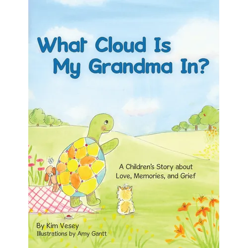 What Cloud Is My Grandma In?: A Children's Story About Love, Memories and Grief - Paperback
