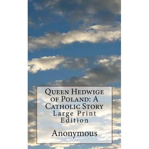 Queen Hedwige of Poland: A Catholic Story: Large Print Edition - Paperback