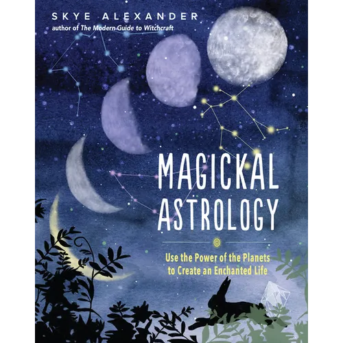 Magickal Astrology: Use the Power of the Planets to Create an Enchanted Life - Paperback