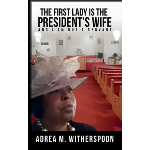 The First Lady is the President's Wife, and I am but a Servant - Hardcover