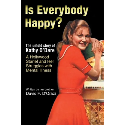 Is Everybody Happy?: The Untold Story of Kathy O'Dare A Hollywood Starlet and Her Struggles with Mental Illness - Paperback