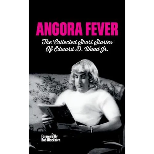 Angora Fever: The Collected Stories of Edward D. Wood, Jr. (hardback) - Hardcover