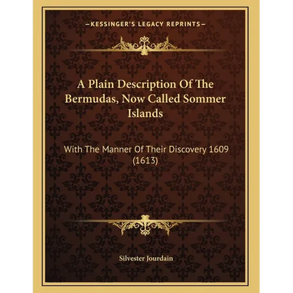 A Plain Description Of The Bermudas, Now Called Sommer Islands: With The Manner Of Their Discovery 1609 (1613) - Paperback