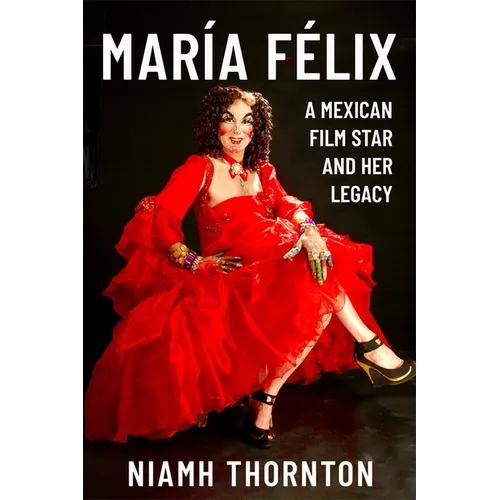 María Félix: A Mexican Film Star and Her Legacy - Paperback