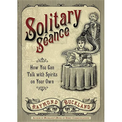 Solitary Seance: How You Can Talk with Spirits on Your Own - Paperback