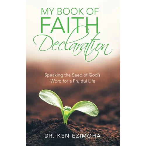 Faith Declaration: Speaking the Seed of God's Word for a Fruitful Life - Paperback