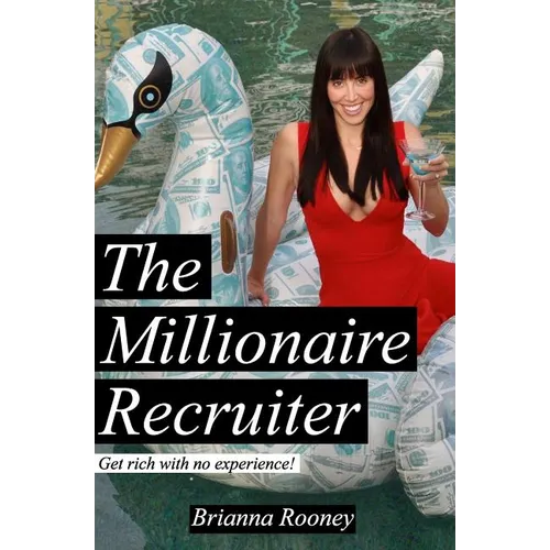 The Millionaire Recruiter: Get Rich With No Experience - Paperback