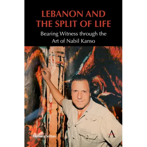 Lebanon and the Split of Life: Bearing Witness Through the Art of Nabil Kanso - Paperback