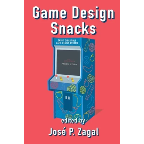 Game Design Snacks: Easily Digestible Game Design Wisdom - Paperback
