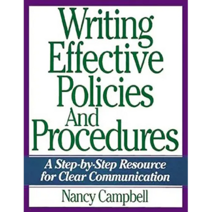 The Writing Effective Policies and Procedures: A Step-By-Step Resource for Clear Communication - Paperback