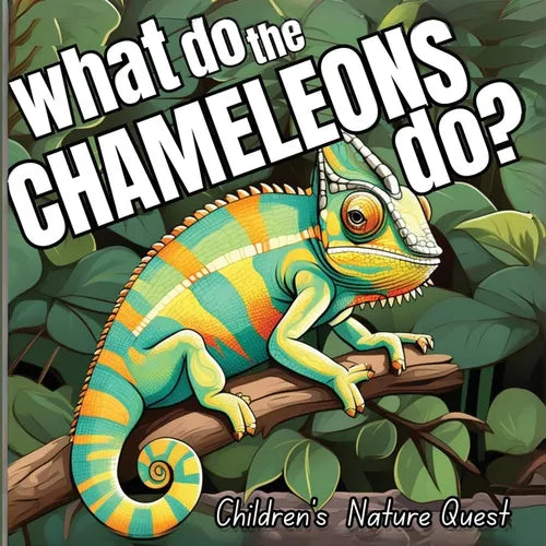 What do the Chameleons Do?: An Excellent Book for Understanding Chameleon's Life in children's picture books of Nature - Paperback