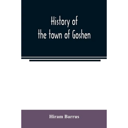 History of the town of Goshen, Hampshire County, Massachusetts, from its first settlement in 1761 to 1881, with family sketches - Paperback