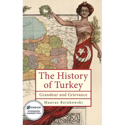 The History of Turkey: Grandeur and Grievance - Paperback