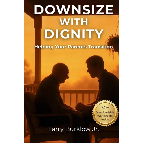 Downsize With Dignity: Helping Your Parents Transition - Paperback