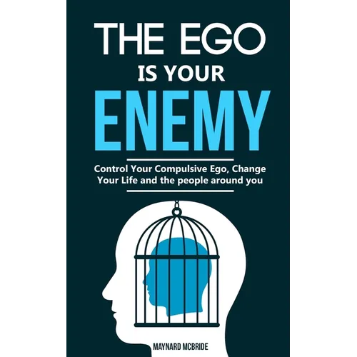 The ego is your enemy: Control Your Compulsive Ego, Change Your Life and the people around you. - Paperback