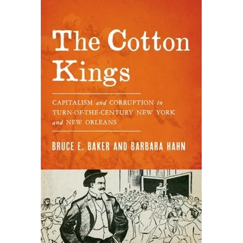 Cotton Kings: Capitalism and Corruption in Turn-Of-The-Century New York and New Orleans - Hardcover