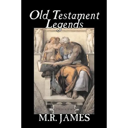 Old Testament Legends by M. R. James, Fiction, Classics, Horror - Paperback