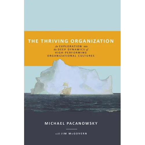 The Thriving Organization: An Exploration into the Deep Dynamics of High-Performing Organizational Cultures - Paperback