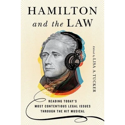Hamilton and the Law: Reading Today's Most Contentious Legal Issues Through the Hit Musical - Hardcover