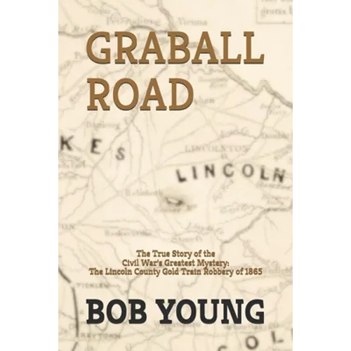 Graball Road: The Story of the Great Lincoln County Gold Train Robbery of 1865 - Paperback