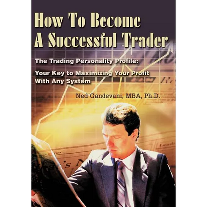 How To Become A Successful Trader: The Trading Personality Profile: Your Key to Maximizing Your Profit With Any System - Hardcover