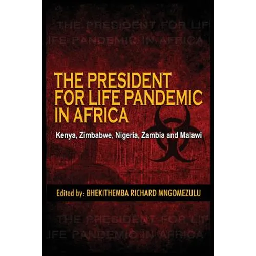 The President for Life Pandemic: Kenya, Zimbabwe, Nigeria, Zambia and Malawi - Paperback