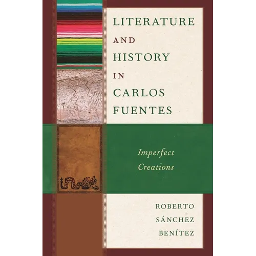 Literature and History in Carlos Fuentes: Imperfect Creations - Hardcover