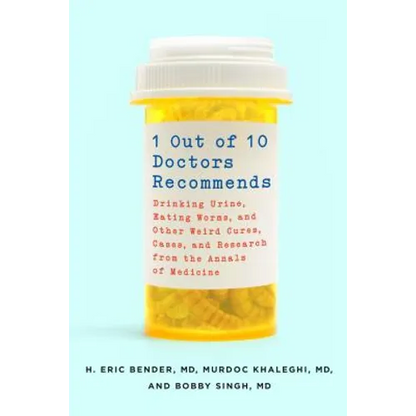 1 Out of 10 Doctors Recommends: Drinking Urine, Eating Worms, and Other Weird Cures, Cases, and Research from the Annals of Medicine - Paperback