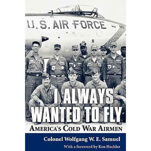 I Always Wanted to Fly: America S Cold War Airmen - Paperback