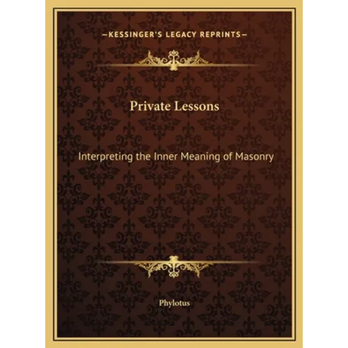 Private Lessons: Interpreting the Inner Meaning of Masonry - Hardcover