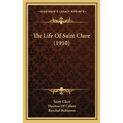 The Life Of Saint Clare (1910) - Hardcover
