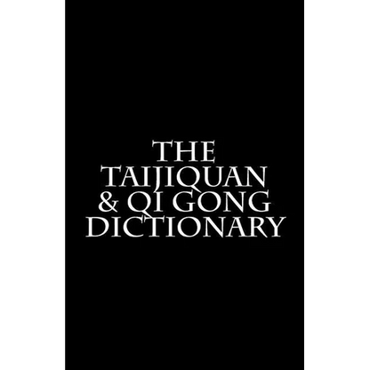The Taijiquan & Qi Gong Dictionary - Paperback