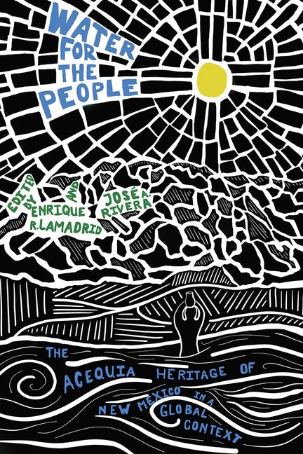 Water for the People: The Acequia Heritage of New Mexico in a Global Context - Paperback