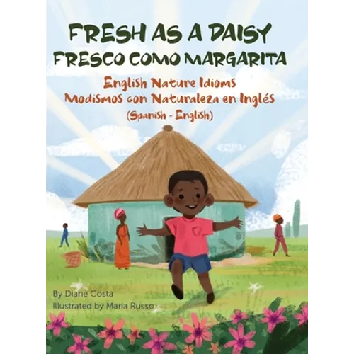Fresh as a Daisy - English Nature Idioms (Spanish-English): Fresco Como Margarita - Modismos con Naturaleza en Inglés (Español-Inglés) - Hardcover
