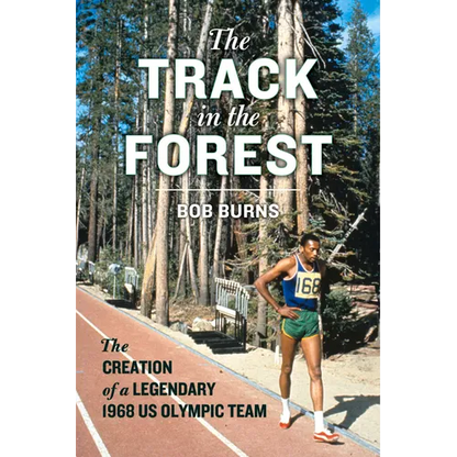 The Track in the Forest: The Creation of a Legendary 1968 Us Olympic Team - Hardcover