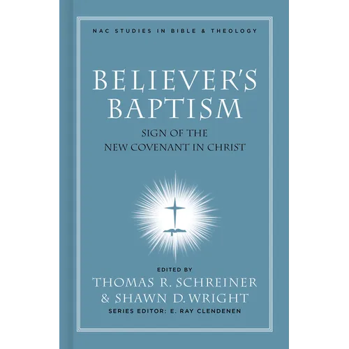 Believer's Baptism: Sign of the New Covenant in Christ - Hardcover
