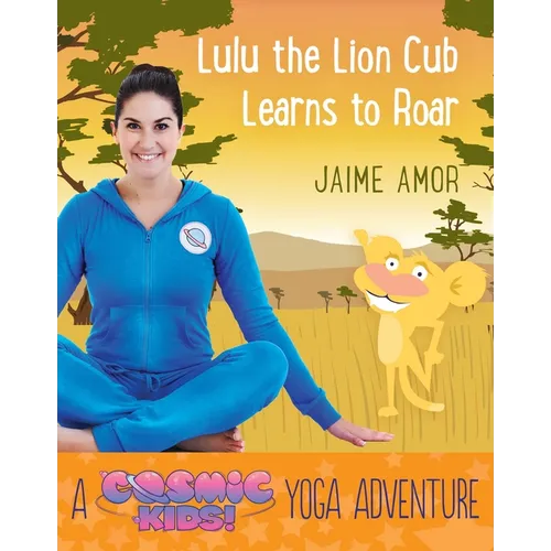 Lulu the Lion Cub Learns to Roar: A Cosmic Kids Yoga Adventure - Hardcover