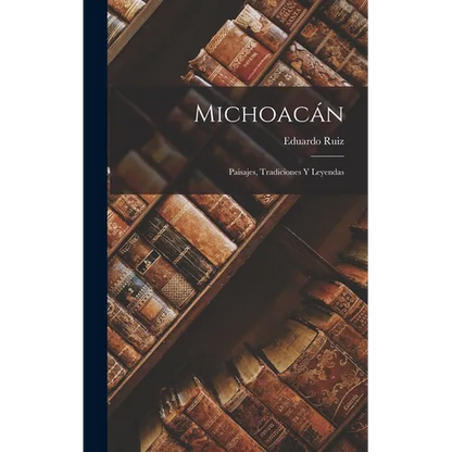 Michoacán: Paisajes, Tradiciones Y Leyendas - Hardcover