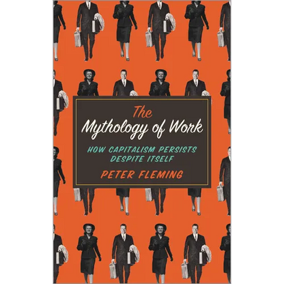 Mythology of Work: How Capitalism Persists Despite Itself - Paperback