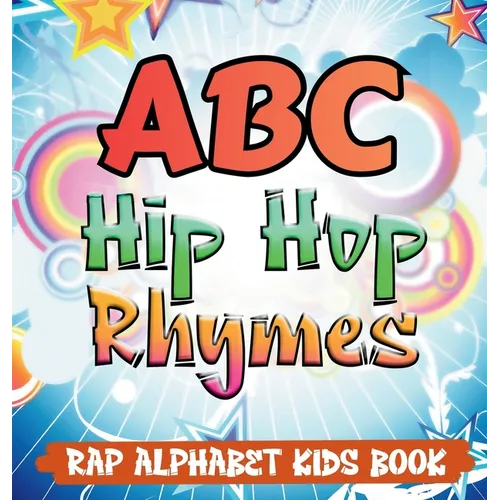 ABC Hip Hop Rhymes: Rap Alphabet Kids Book - Hardcover