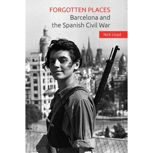 Forgotten Places: Barcelona and the Spanish Civil War - Paperback