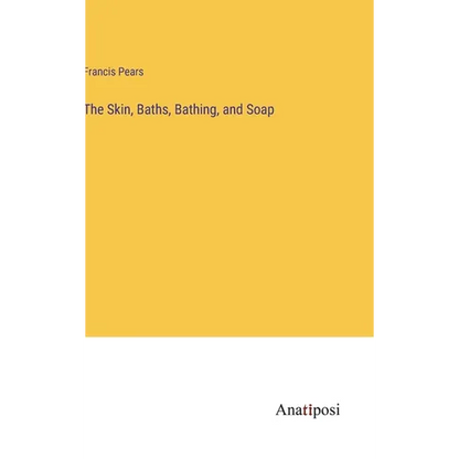 The Skin, Baths, Bathing, and Soap - Hardcover