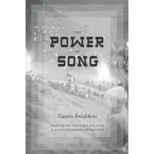 The Power of Song: Nonviolent National Culture in the Baltic Singing Revolution - Paperback