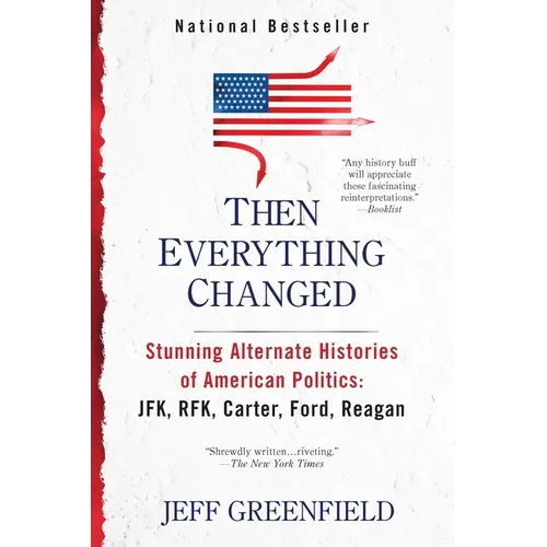 Then Everything Changed: Stunning Alternate Histories of American Politics: Jfk, Rfk, Carter, Ford, Reagan - Paperback